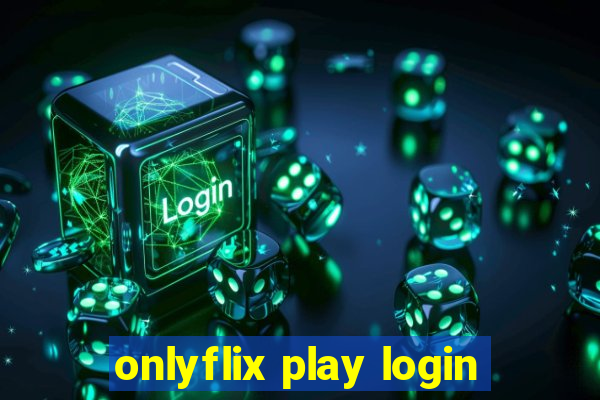 onlyflix play login